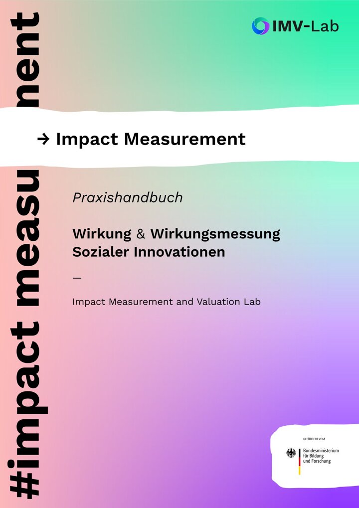 Praxishandbuch: Wirkung & Wirkungsmessung Sozialer Innovationen Praxishandbuch: Wirkung & Wirkungsmessung Sozialer Innovationen